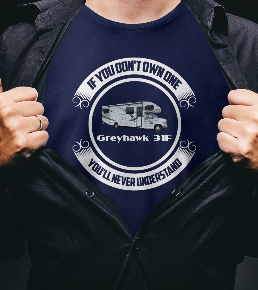 Greyhawk 31F If You Don't Own One You'll Never Understand T-Shirt