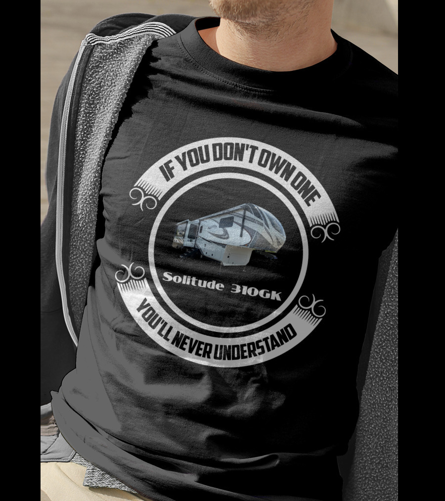If You Don't Own One Solitude 310GK You'll Never Understand T-Shirt