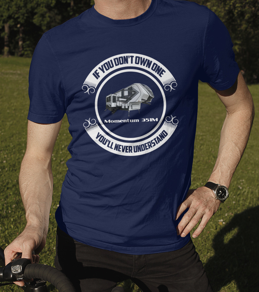 If You Don't Own One You'll Never Understand Momentum 351M T-Shirt