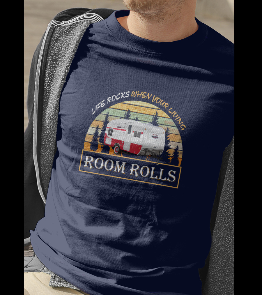 LIFE ROCKS WHEN YOUR LIVING ROOM ROLLS Retro Camper T-Shirt