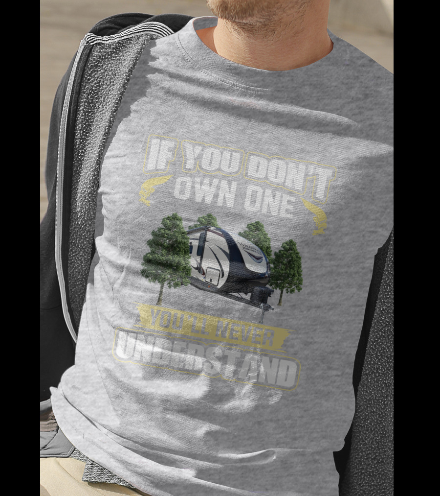 Heritage Glen 22RBHL If You Don't Own One You'll Never Understand Camper Trailer T-Shirt