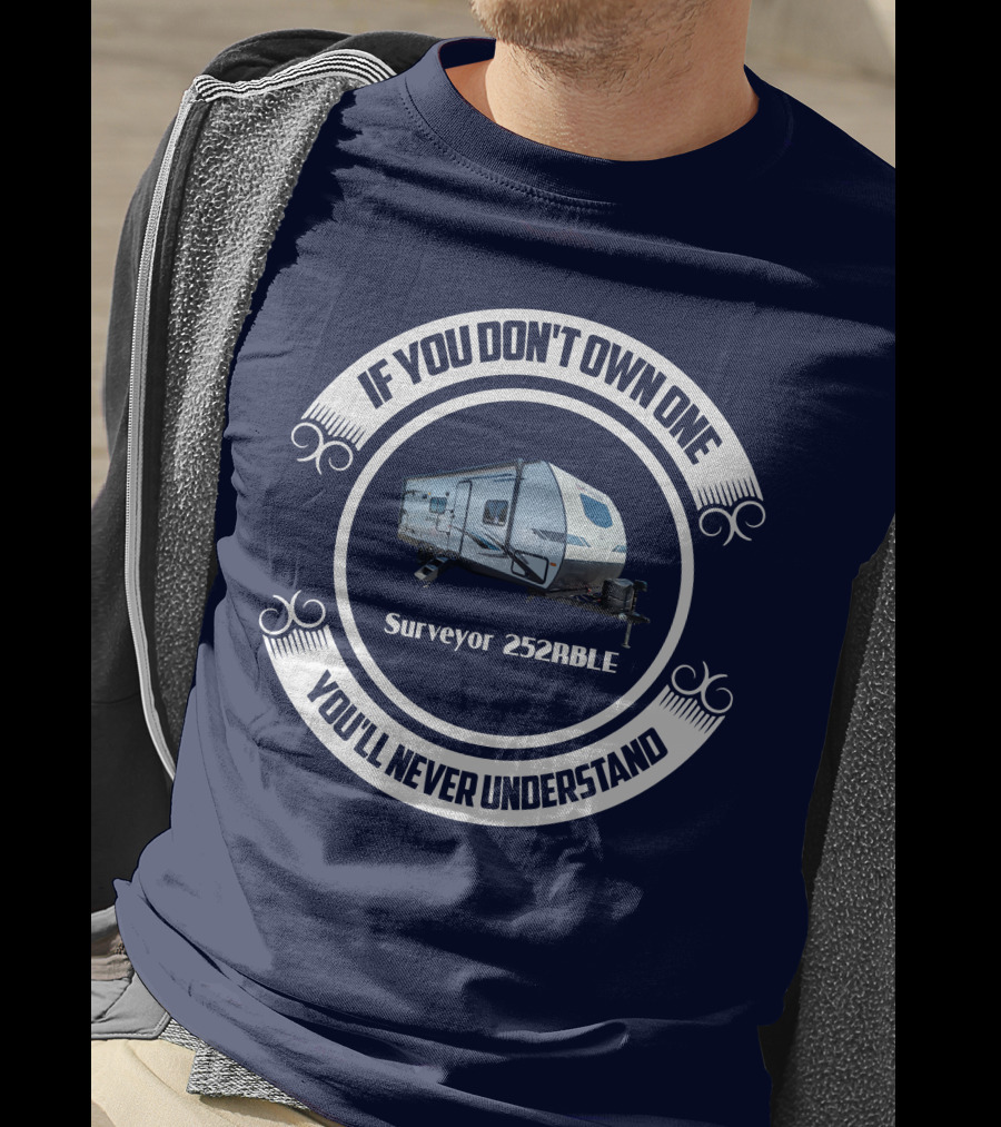 If You Don't Own One You'll Never Understand Surveyor 252RBLE T-Shirt