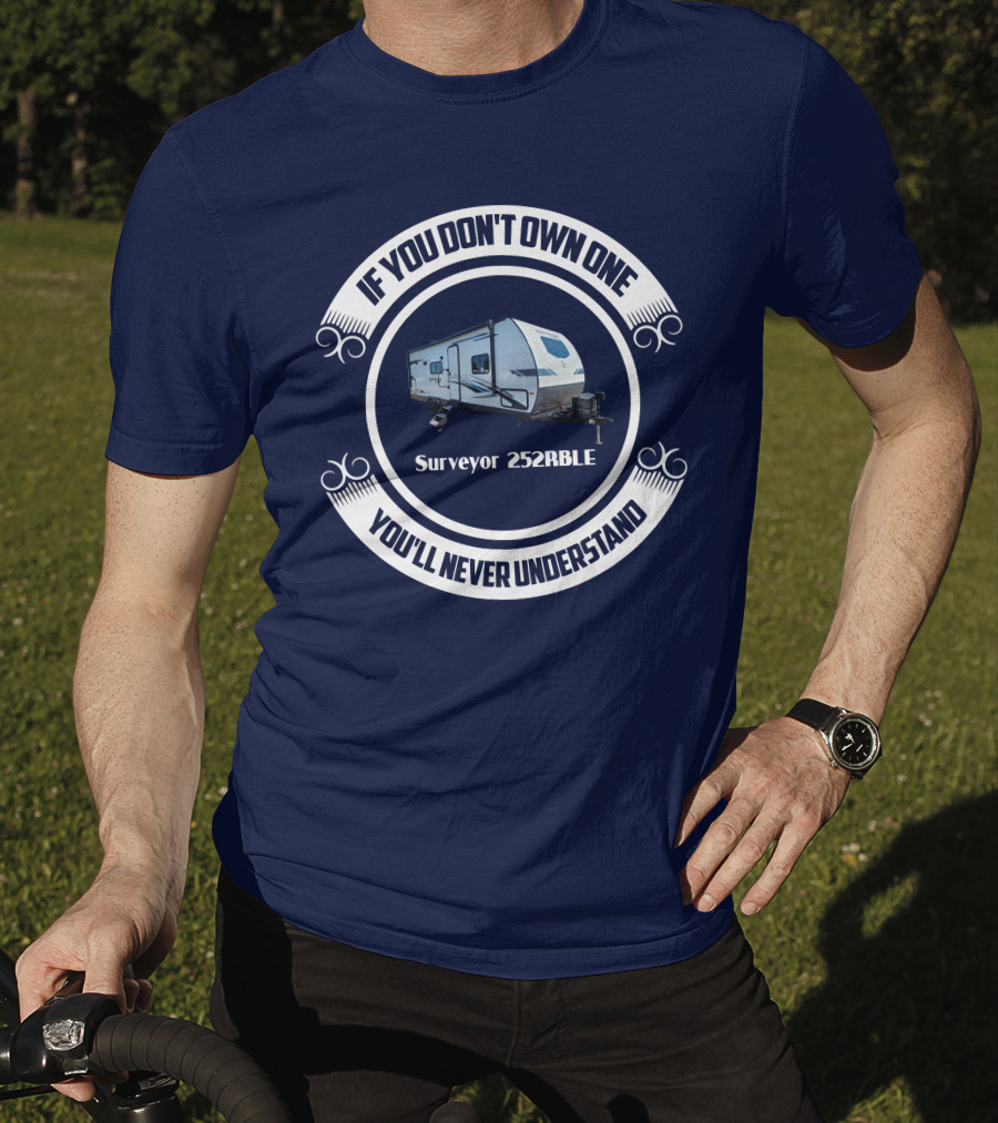 If You Don't Own One You'll Never Understand Surveyor 252RBLE T-Shirt