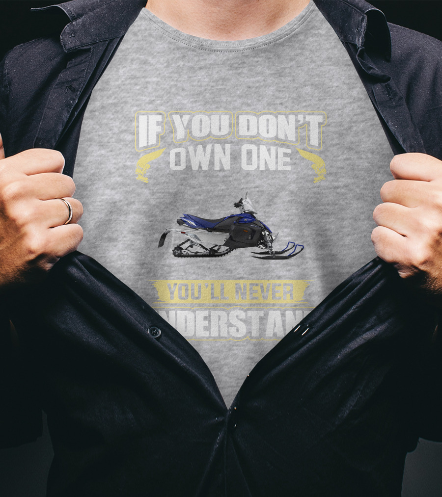 Yamaha Phazer Snowmobile If You Don't Own One You'll Never Understand T-Shirt
