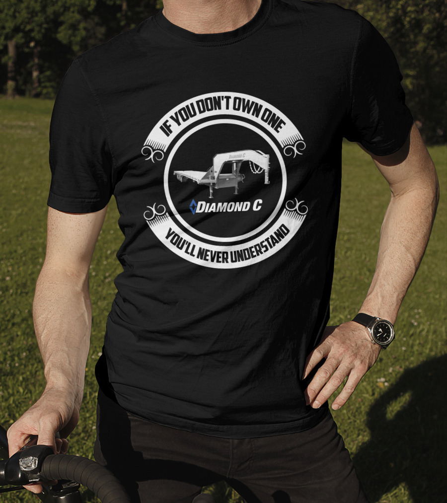 If You Don't Own One You'll Never Understand Diamond C Trailer T-Shirt