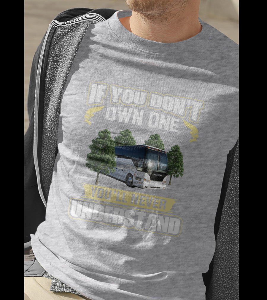 If You Don't Own A Prevost Bus You'll Never Understand T-Shirt