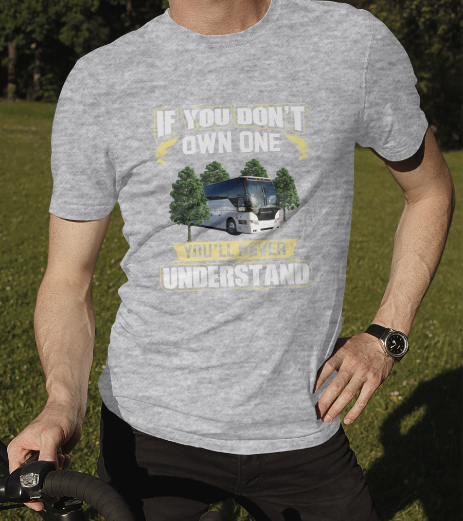 If You Don't Own A Prevost Bus You'll Never Understand T-Shirt