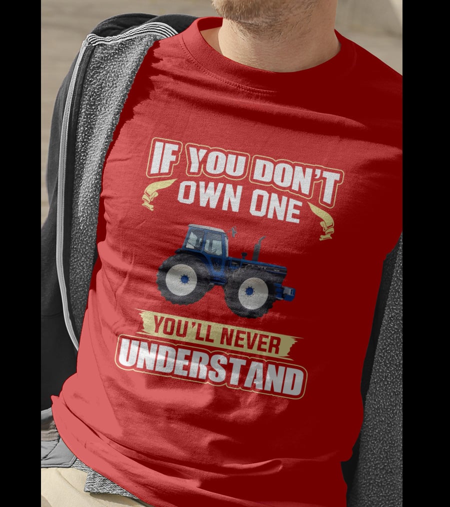 If You Don't Own One You'll Never Understand County Tractor T-Shirt