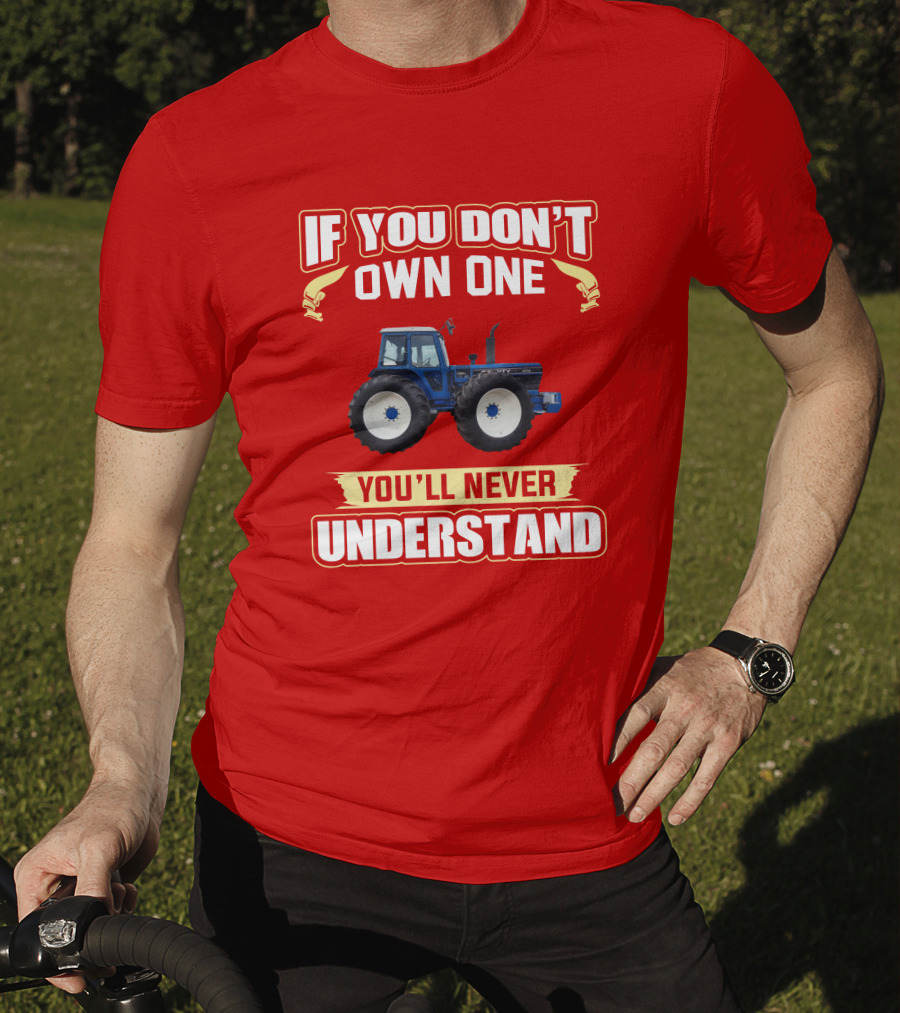 If You Don't Own One You'll Never Understand County Tractor T-Shirt