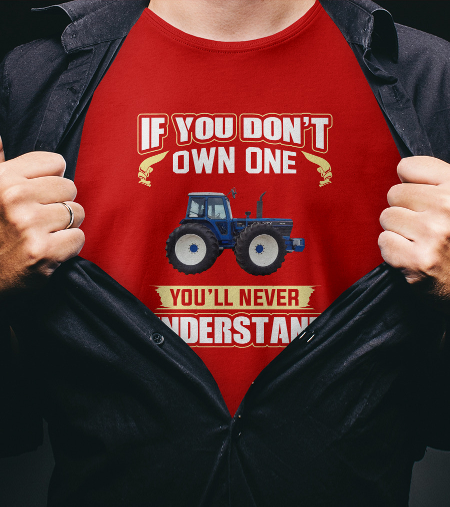 If You Don't Own One You'll Never Understand County Tractor T-Shirt