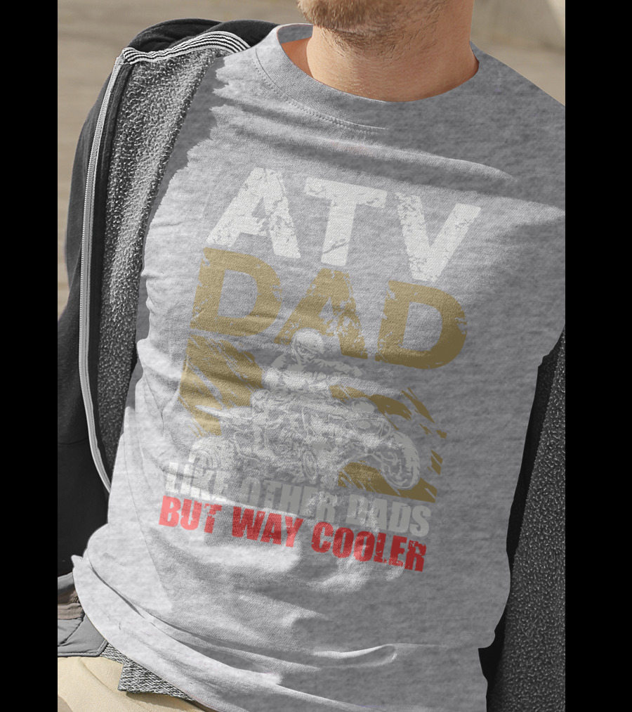 ATV Dad Like Other Dads But Way Cooler T-Shirt