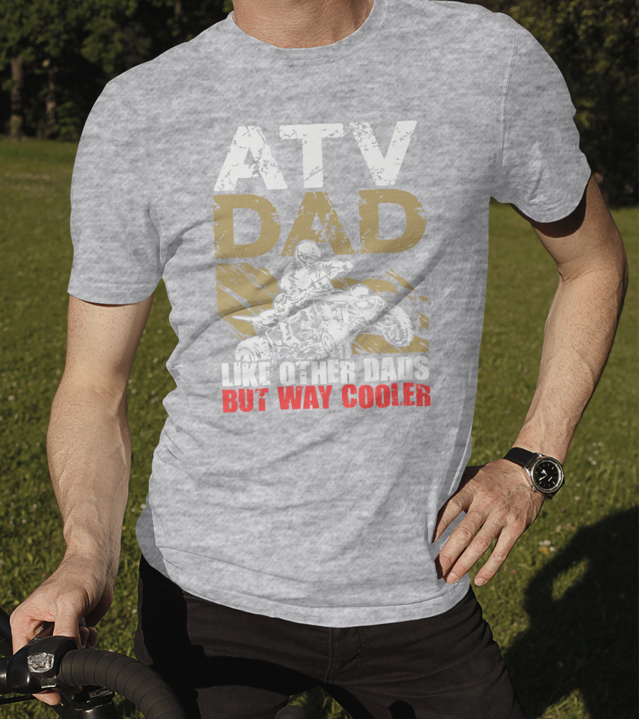 ATV Dad Like Other Dads But Way Cooler T-Shirt