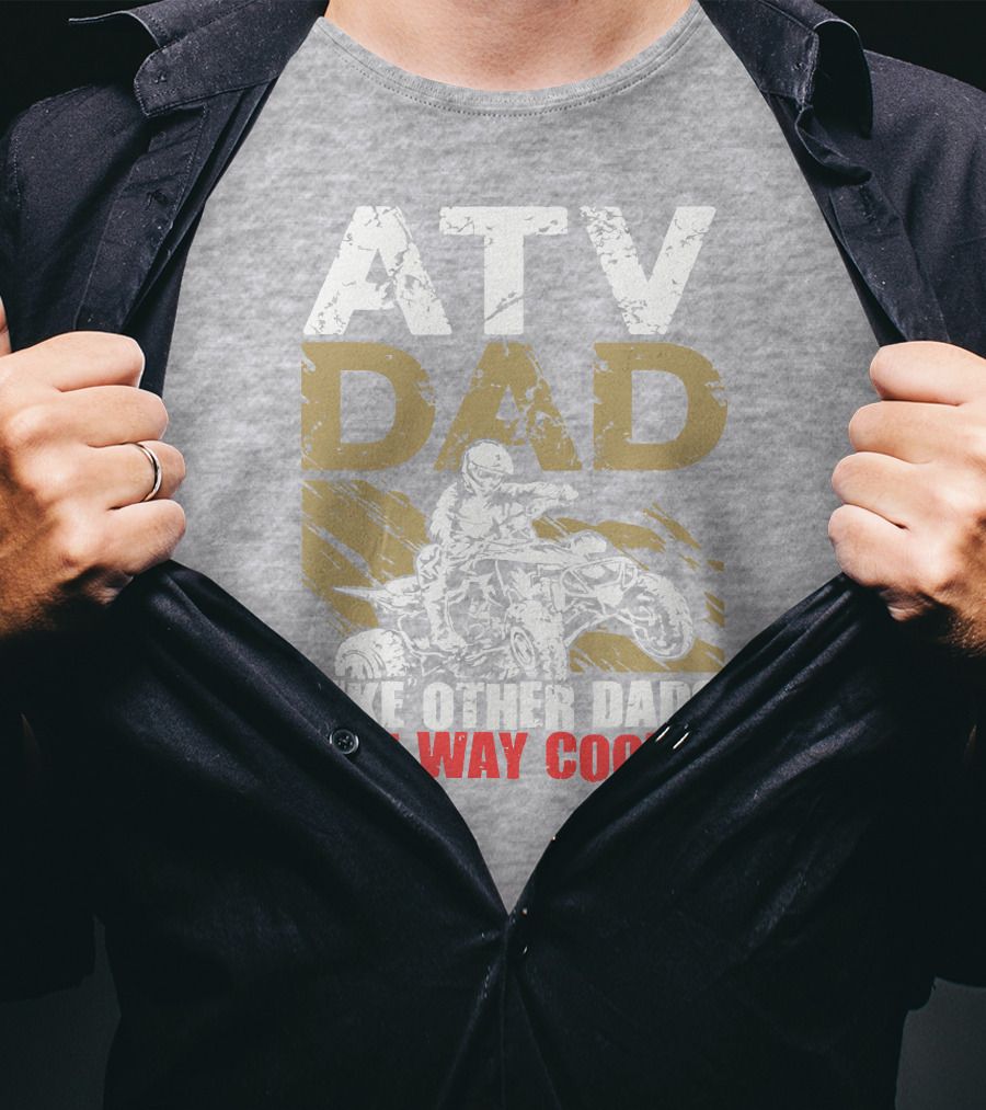 ATV Dad Like Other Dads But Way Cooler T-Shirt