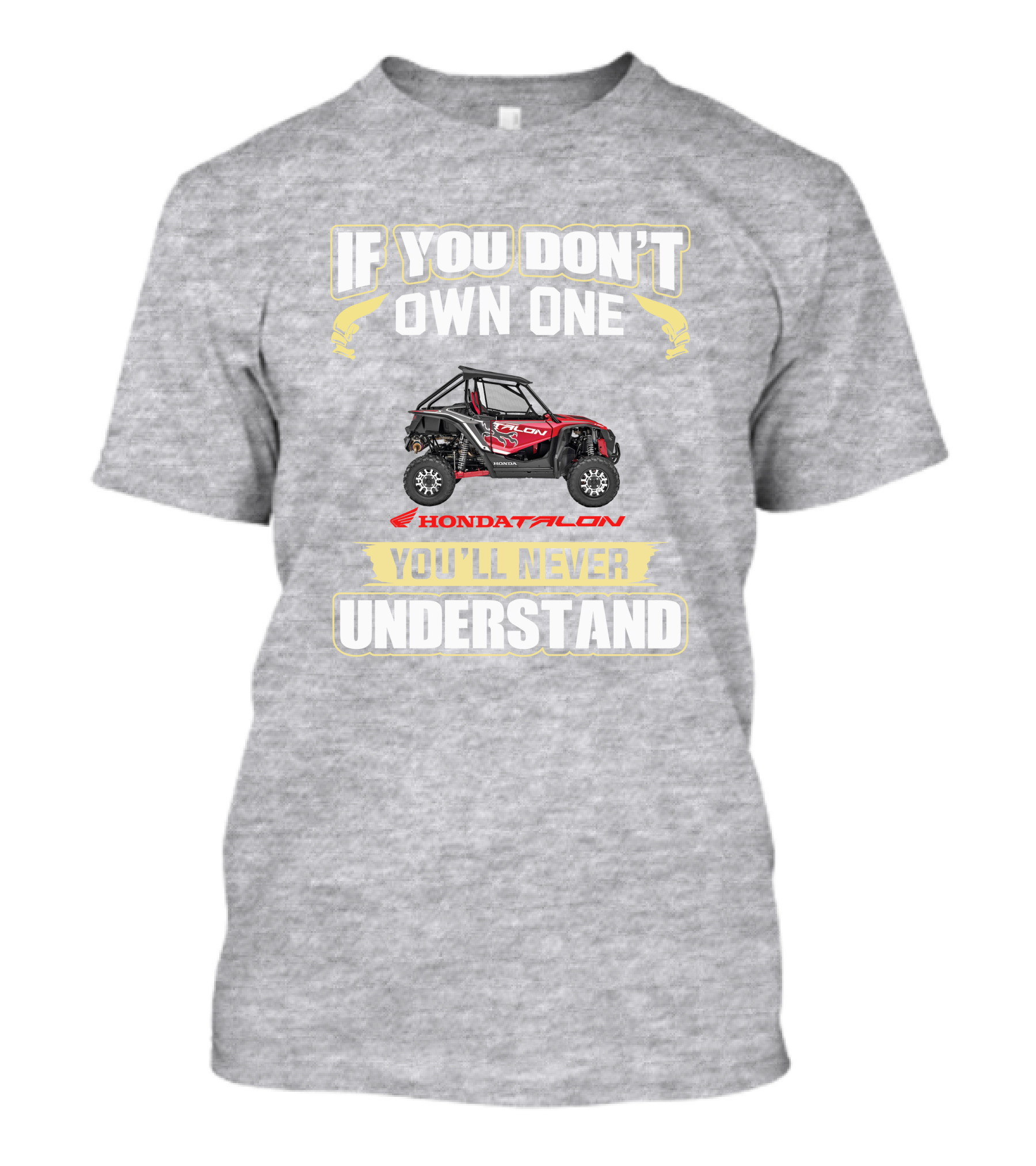 If You Don't Own One Honda Talon You'll Never Understand T-Shirt