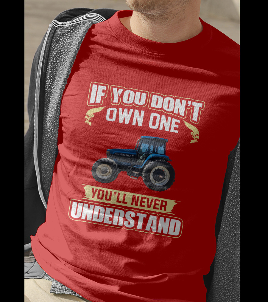 If You Don't Own One Ford You'll Never Understand T-Shirt