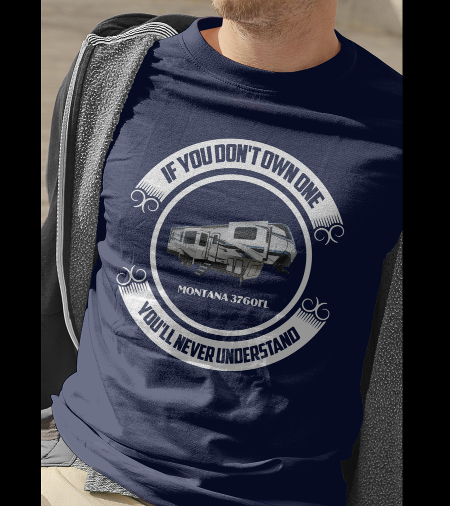 If You Don't Own One You'll Never Understand Montana 3760FL T-Shirt