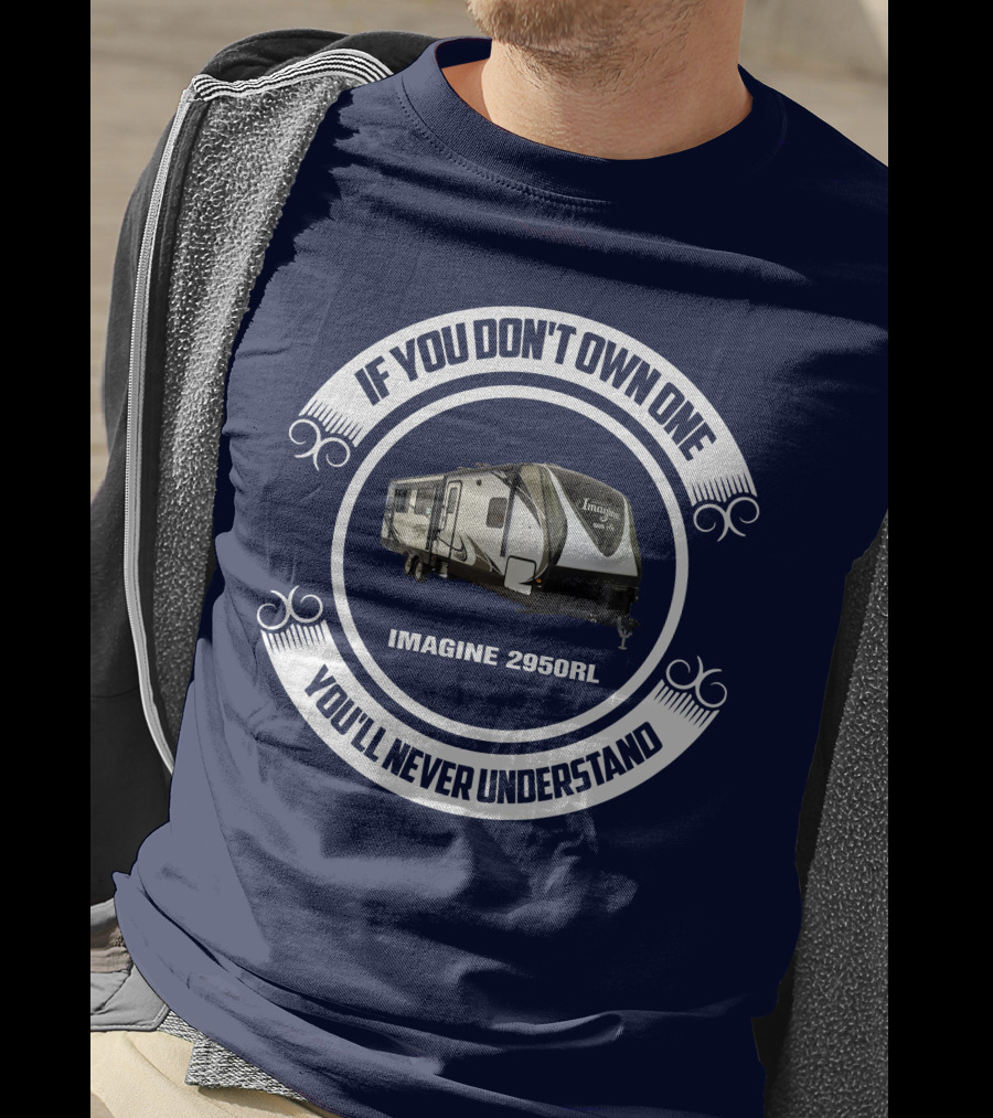 IF YOU DON'T OWN ONE YOU'LL NEVER UNDERSTAND IMAGINE 2950RL T-Shirt