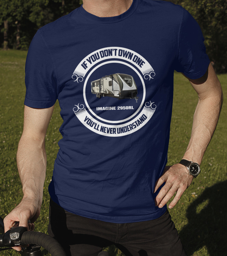 IF YOU DON'T OWN ONE YOU'LL NEVER UNDERSTAND IMAGINE 2950RL T-Shirt