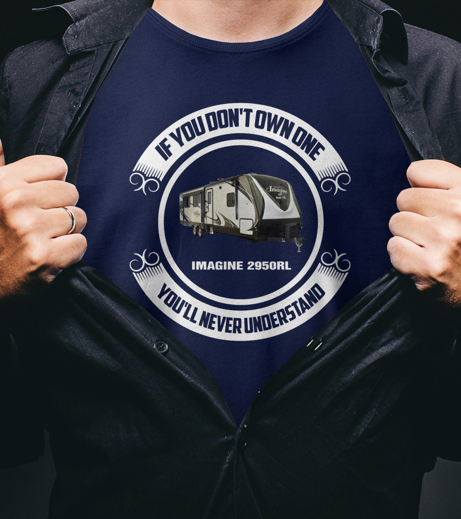 IF YOU DON'T OWN ONE YOU'LL NEVER UNDERSTAND IMAGINE 2950RL T-Shirt
