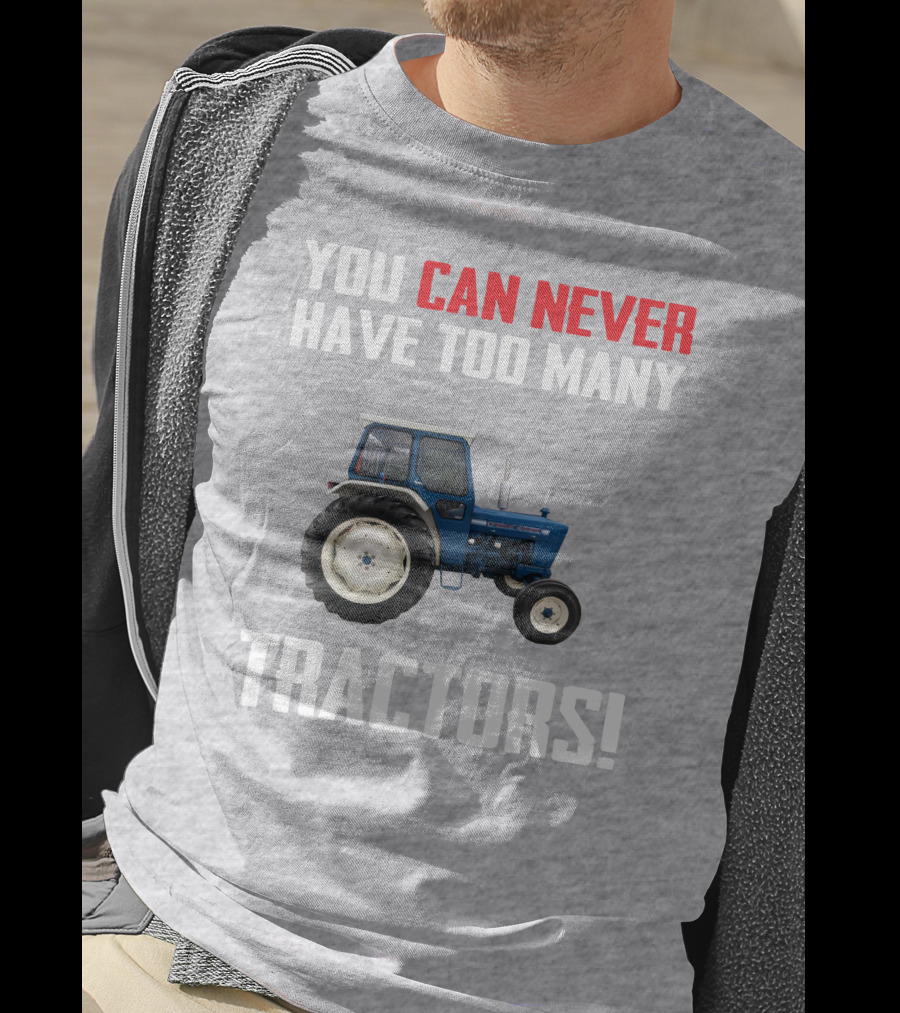 You Can Never Have Too Many Ford 4000 Tractors T-Shirt