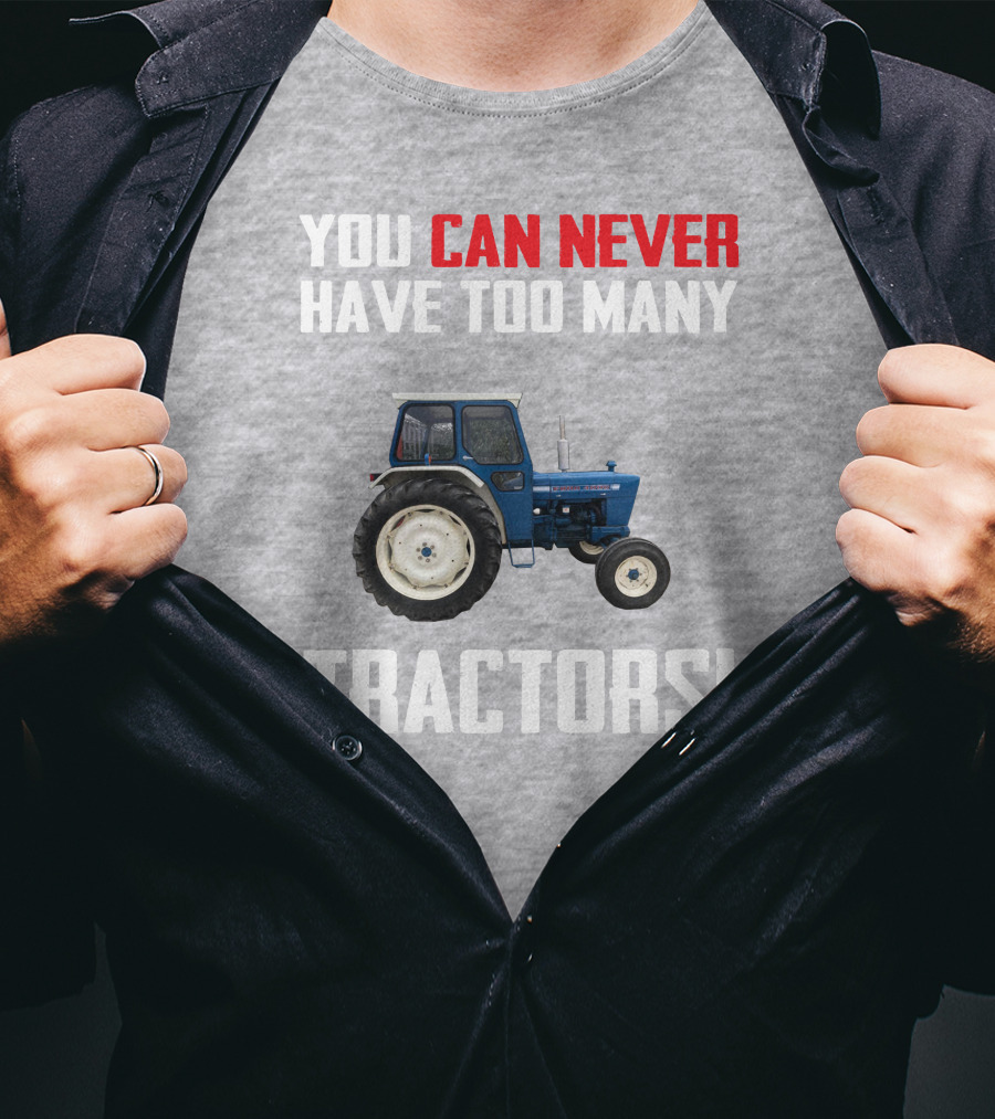 You Can Never Have Too Many Ford 4000 Tractors T-Shirt