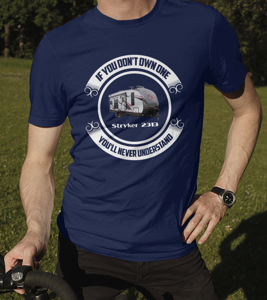If You Don't Own One You'll Never Understand Stryker 2313 T-Shirt