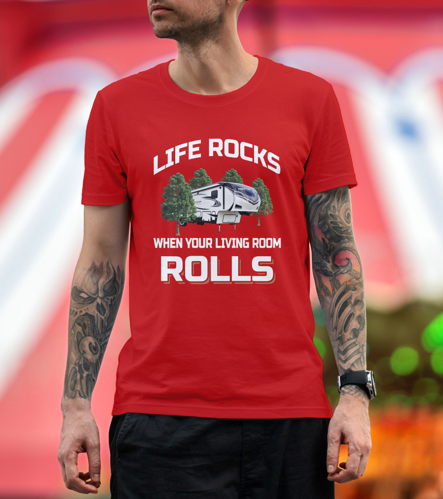LIFE ROCKS WHEN YOUR LIVING ROOM ROLLS RV TREE 367BHS T-Shirt