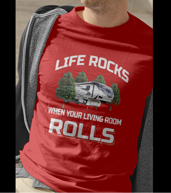 LIFE ROCKS WHEN YOUR LIVING ROOM ROLLS RV TREE 367BHS T-Shirt