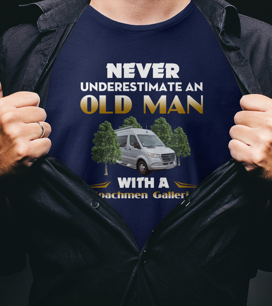 NEVER UNDERESTIMATE AN OLD MAN WITH A Coachmen Galleria T-Shirt