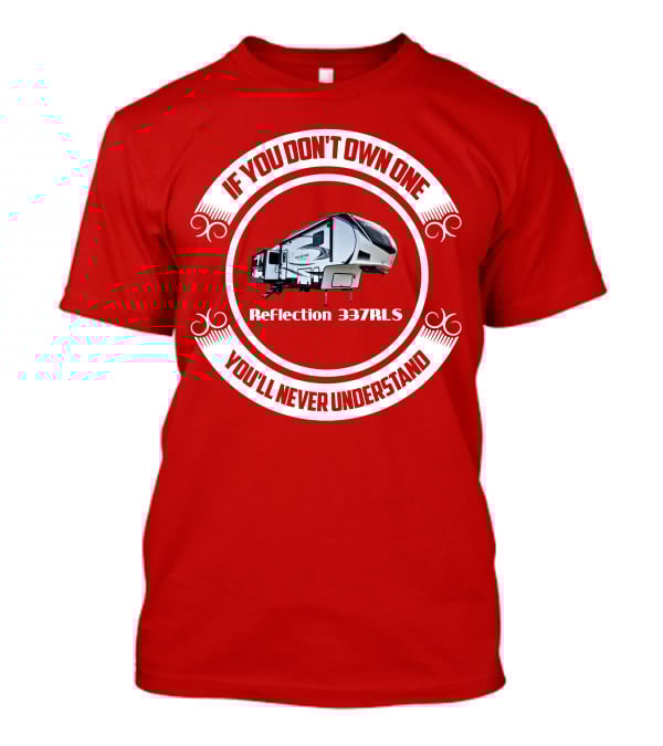 If You Don’t Own One Reflection 337RLS You’ll Never Understand T-Shirt