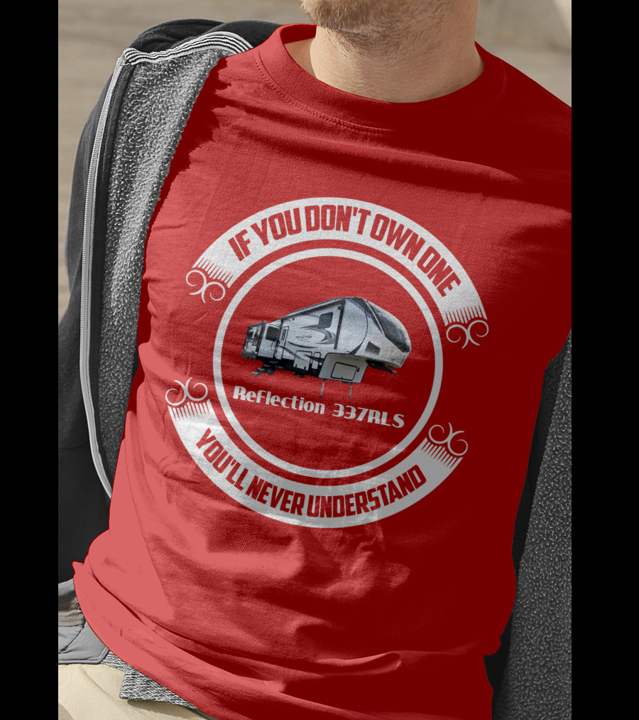 If You Don’t Own One Reflection 337RLS You’ll Never Understand T-Shirt
