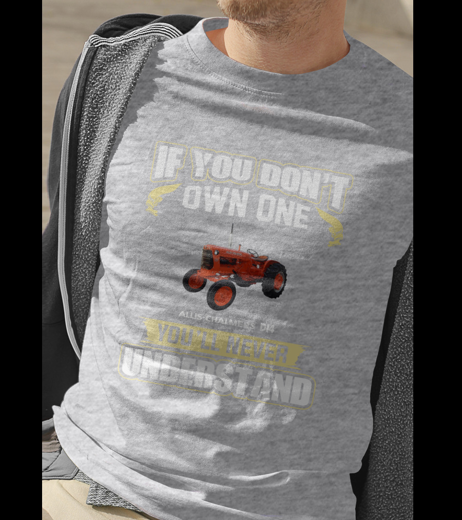 If You Don't Own One Allis Chalmers D14 You'll Never Understand T-Shirt