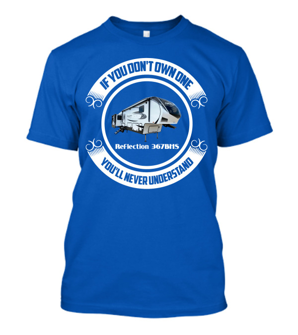 If You Don't Own One You'll Never Understand Reflection 367BHS T-Shirt