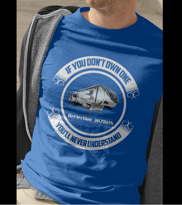 If You Don't Own One You'll Never Understand Reflection 367BHS T-Shirt