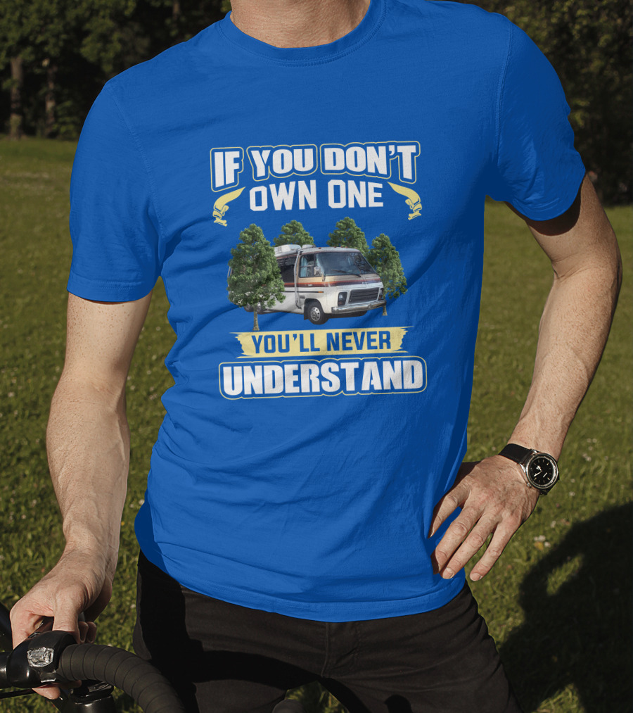 If You Don't Own One You'll Never Understand GMC Kingsley Camper Van T-Shirt