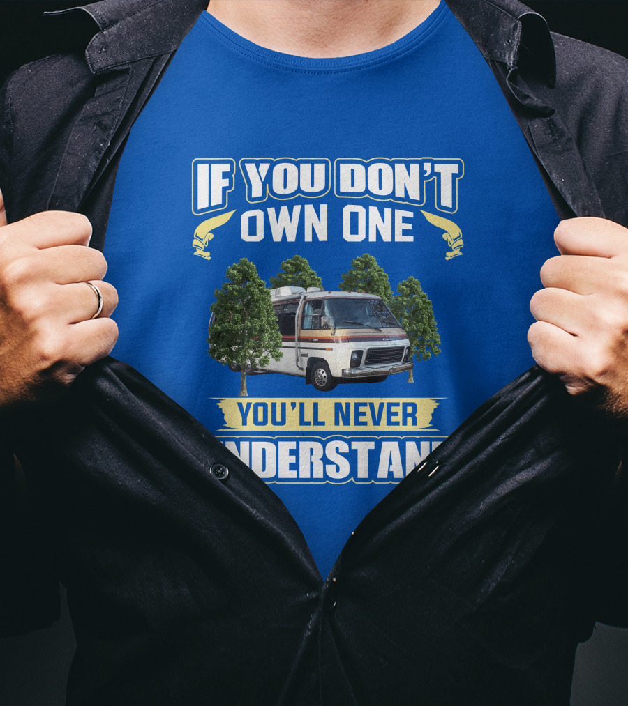 If You Don't Own One You'll Never Understand GMC Kingsley Camper Van T-Shirt