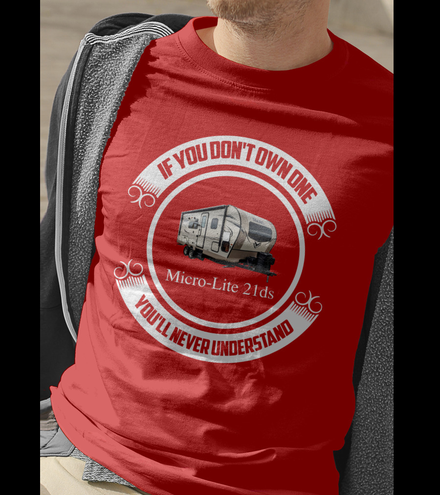 If You Don't Own One Micro Lite 21ds You'll Never Understand T-Shirt