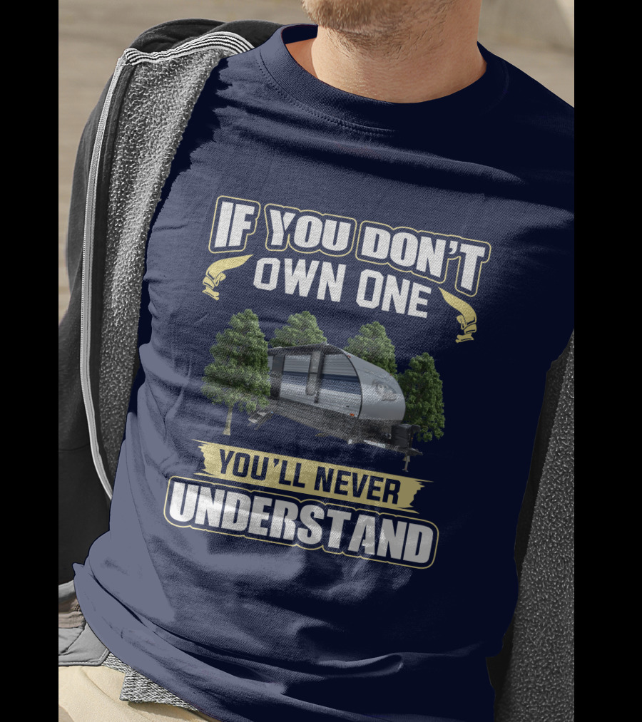 If You Don't Own One You'll Never Understand Grey Wolf 26DJSE Trailer Camper T-Shirt