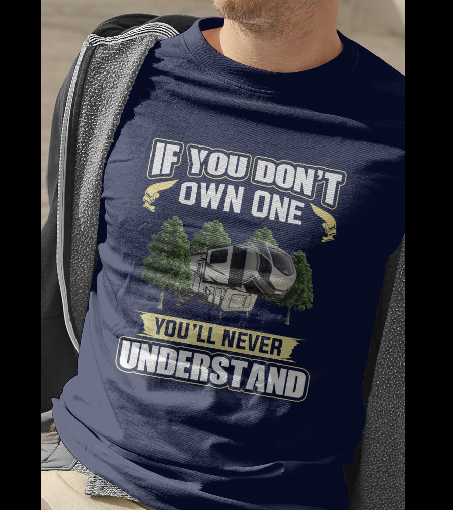 If You Don't Own One You'll Never Understand Keystone Montana High Country 377FL T-Shirt