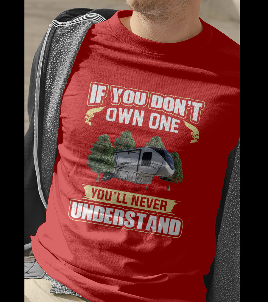 Keystone Cougar 316rls If You Don't Own One You'll Never Understand RV Camping T-Shirt