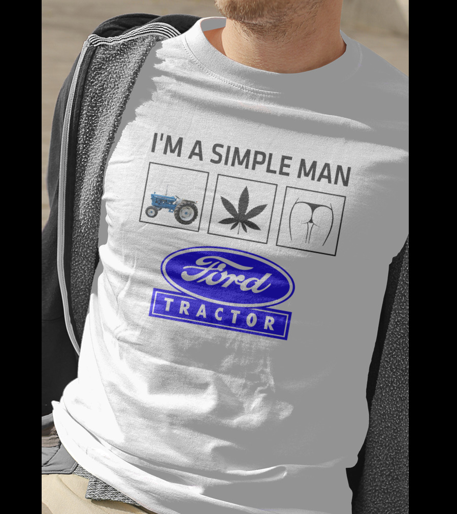 I'M A SIMPLE MAN Ford Tractor Cannabis T-Shirt