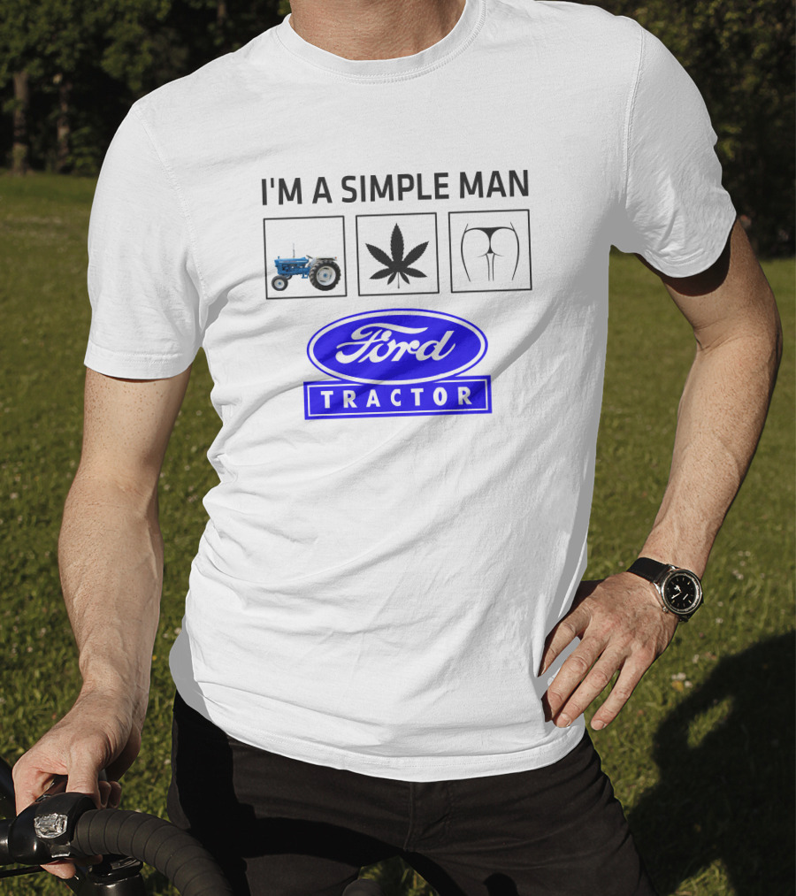 I'M A SIMPLE MAN Ford Tractor Cannabis T-Shirt