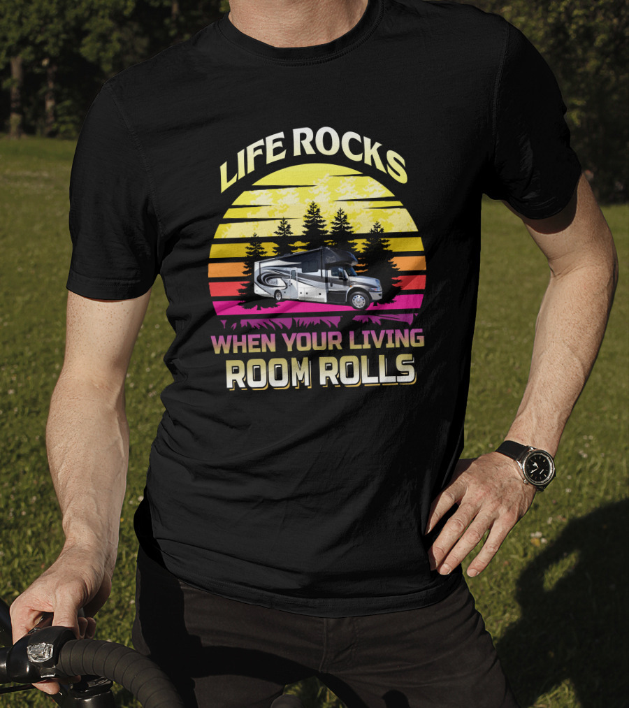 Life Rocks When Your Living Room Rolls Retro RV Adventure T-Shirt