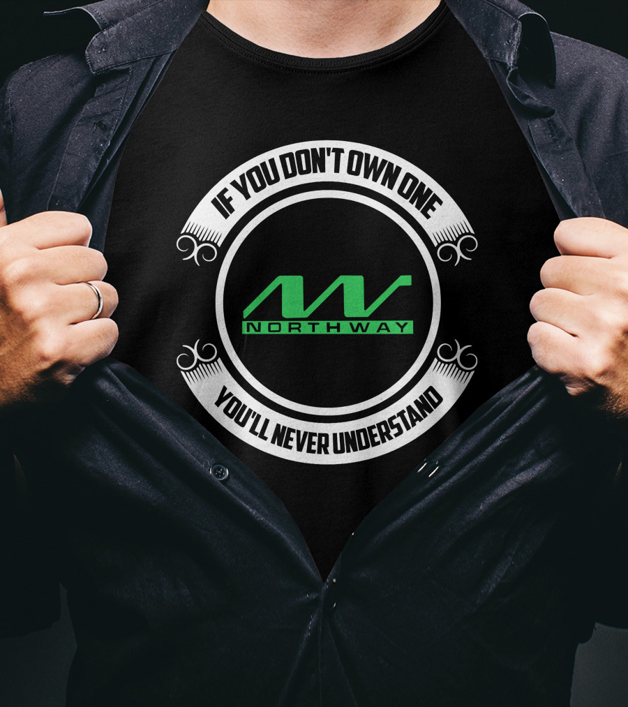 Northway Snowmobiles If You Don't Own One You'll Never Understand T-Shirt