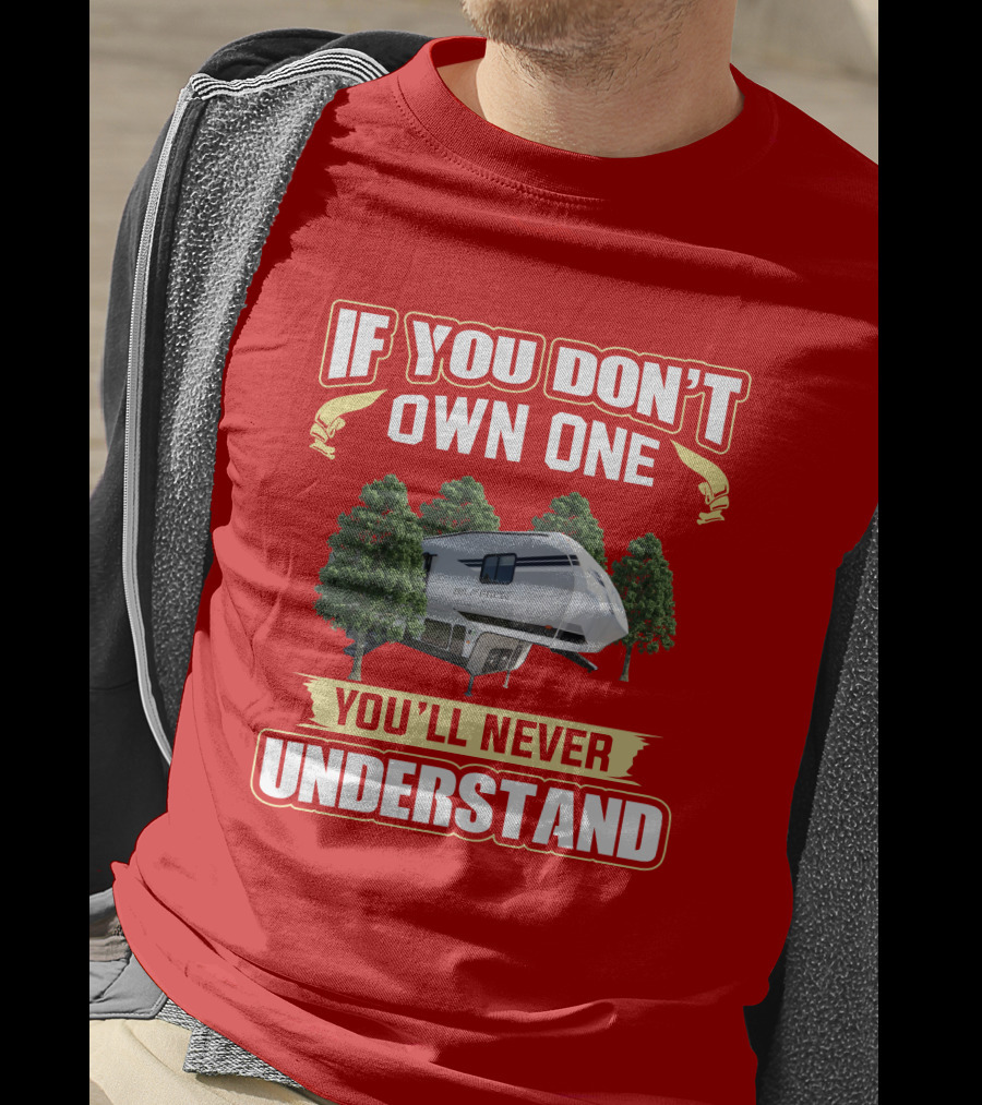 If You Don't Own One You'll Never Understand Wolfpack Toyhauler T-Shirt
