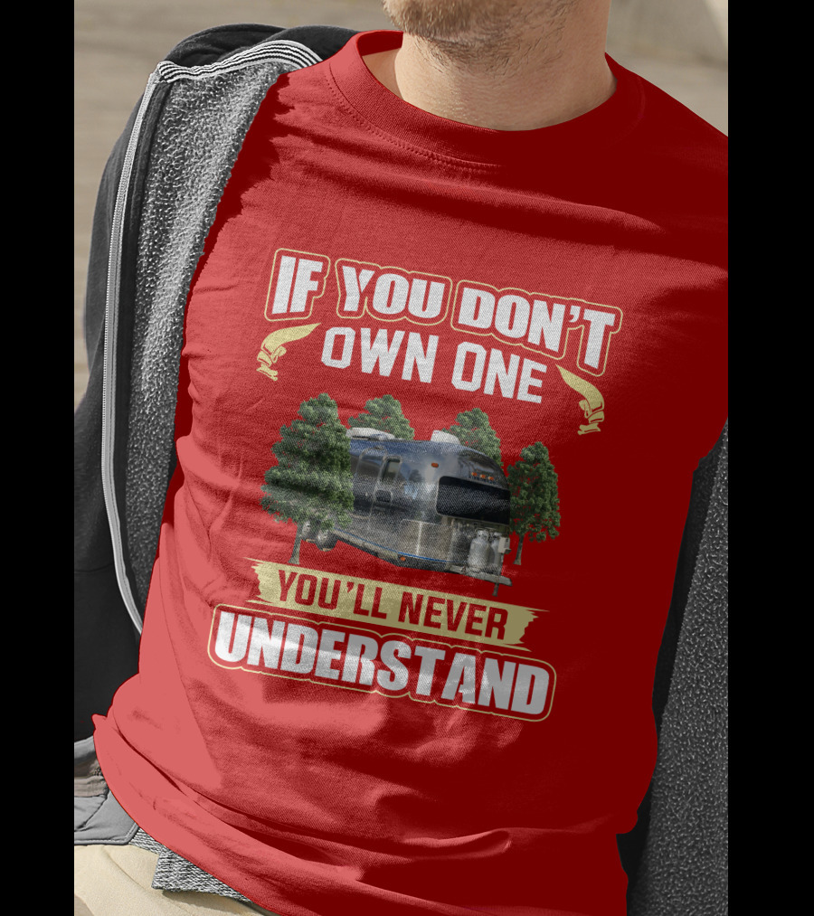 If You Don't Own One You'll Never Understand Airstream Safari T-Shirt
