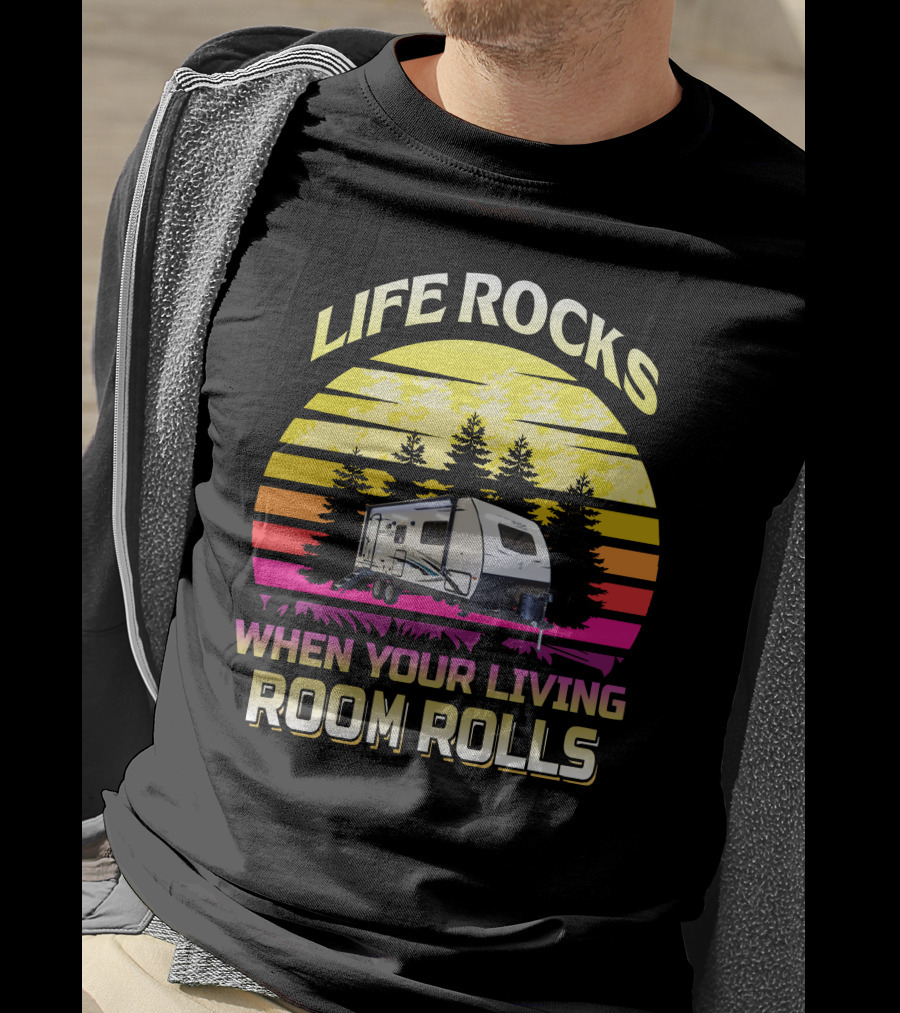LIFE ROCKS WHEN YOUR LIVING ROOM ROLLS Sunset Camper T-Shirt
