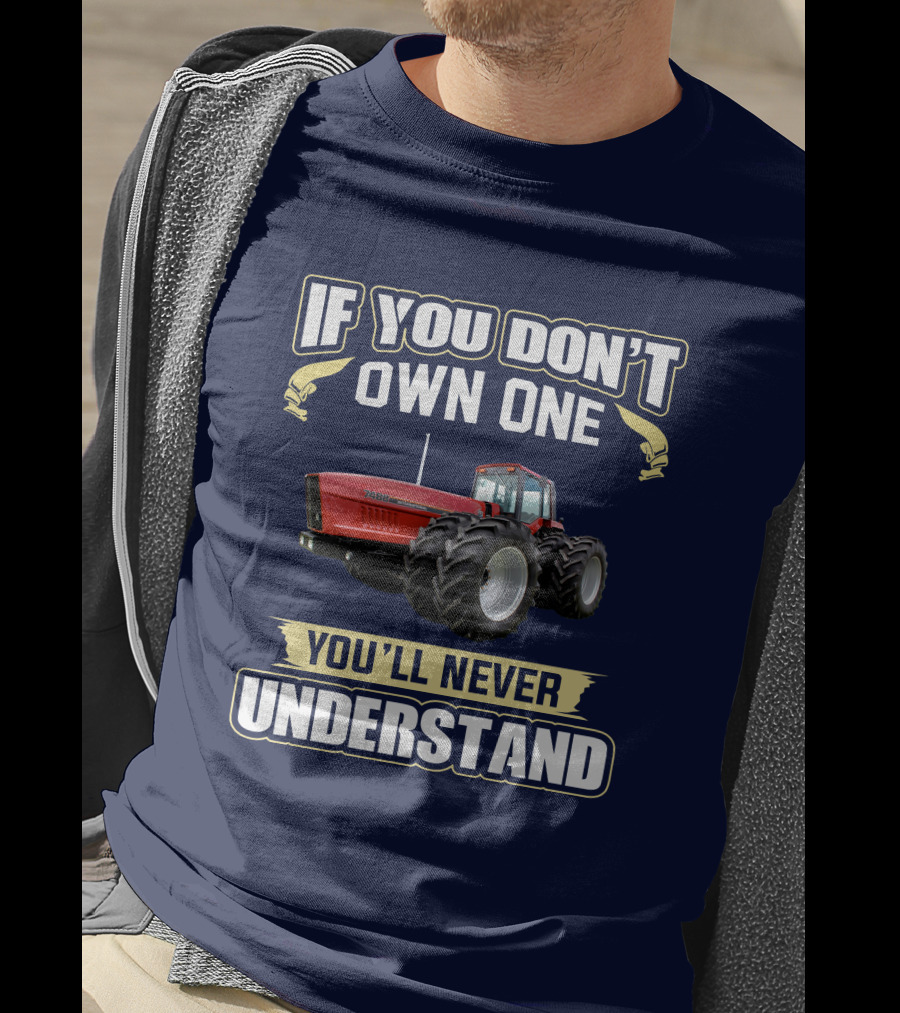 If You Don't Own One You'll Never Understand IHC 7488 T-Shirt