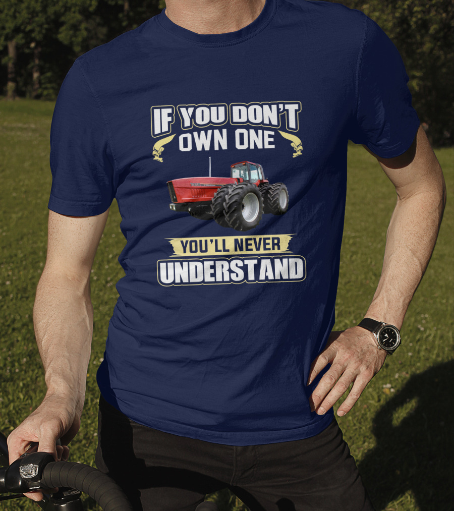 If You Don't Own One You'll Never Understand IHC 7488 T-Shirt