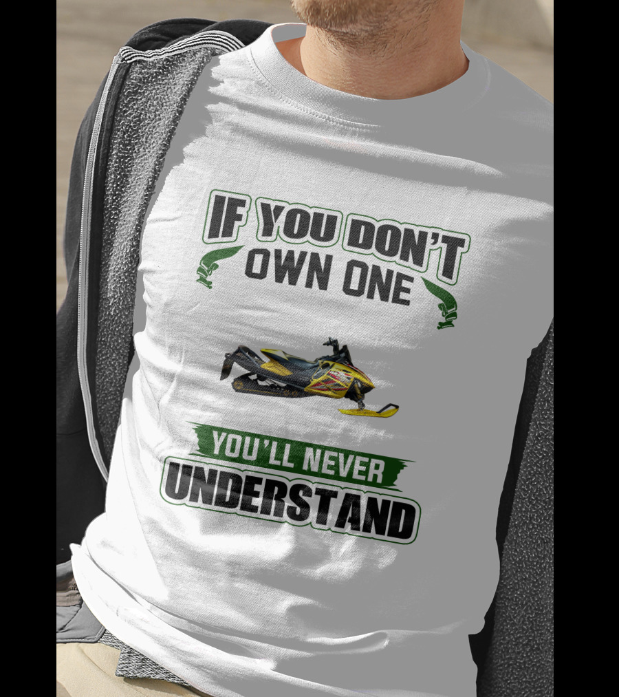 If You Don't Own One You'll Never Understand Ski-Doo Rev T-Shirt